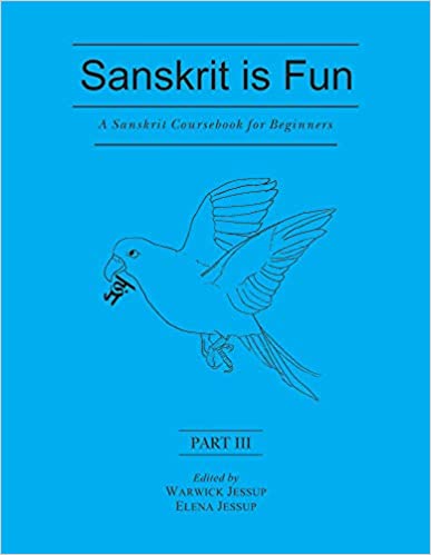 Sanskrit is Fun - Part - 3: A Sanskrit Coursebook for Beginner - By Warwick Jessup (Author), Elena Jessup (Author) - MLBD Publications