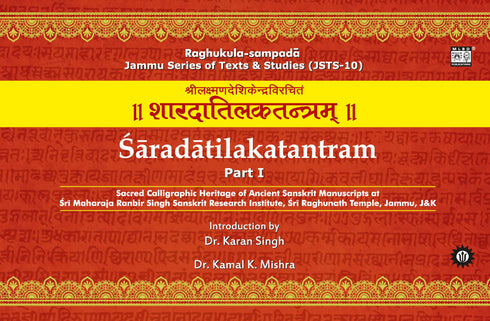 Saradatilakatantram (2 Parts): Sacred Calligraphic Heritage of Ancient Sanskrit Manuscripts at Sri Maharaja Ranbir Singh Sanskrit Research Institute, Sri Raghunath Temple, Jammu, J&K | Sanskrit, English & Hindi | Jammu Series of Texts & Studies (JSTS-10)