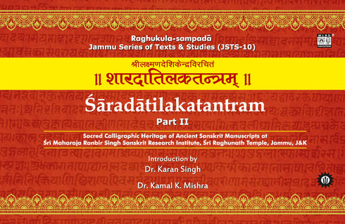Saradatilakatantram (2 Parts): Sacred Calligraphic Heritage of Ancient Sanskrit Manuscripts at Sri Maharaja Ranbir Singh Sanskrit Research Institute, Sri Raghunath Temple, Jammu, J&K | Sanskrit, English & Hindi | Jammu Series of Texts & Studies (JSTS-10)