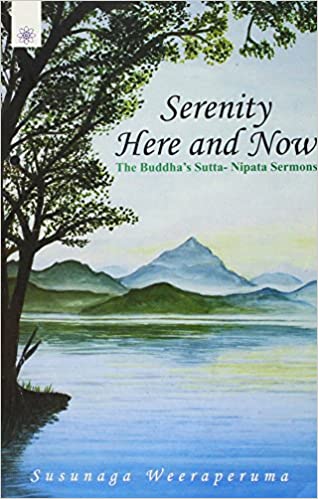 Serenity Here and Now: The Buddha's Sutta - Nipata Sermons (PB) | By Susunaga Weeraperuma (Author) | MLBD Publications