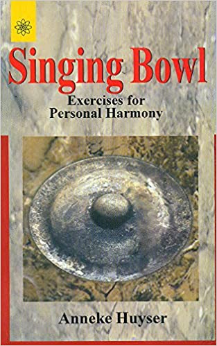 Singing Bowl: Exercises for Personal Harmony - By Anneke Huyser (Author) - MLBD Publications