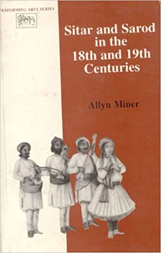Sitar and Sarod in the 18Th & 19Th Centuries - By Allyn Miner (Author) - MLBD Publications