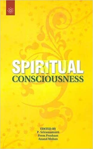 Spiritual Consciousness - By P. Sriramamurti (Author) - MLBD Publications
