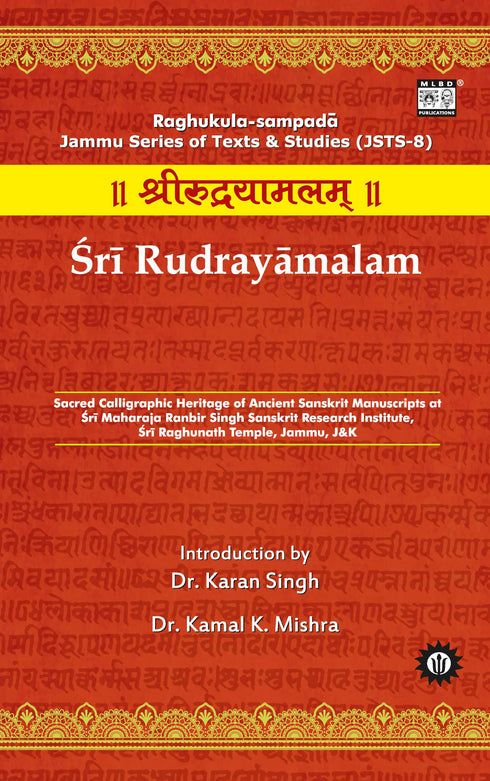 Sri Rudrayamalam: Sacred Calligraphic Heritage of Ancient Sanskrit Manuscripts at Sri Maharaja Ranbir Singh Sanskrit Research Institute, Sri Raghunath Temple, Jammu, J&K | Sanskrit, English & Hindi | Jammu Series of Texts & Studies (JSTS-8)