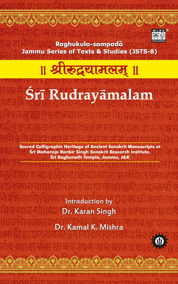Sri Rudrayamalam: Sacred Calligraphic Heritage of Ancient Sanskrit Manuscripts at Sri Maharaja Ranbir Singh Sanskrit Research Institute, Sri Raghunath Temple, Jammu, J&K | Sanskrit, English & Hindi | Jammu Series of Texts & Studies (JSTS-8)