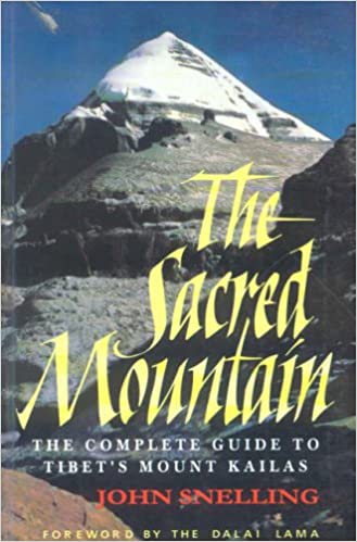 The Sacred Mountain: The Complete Guide to Tibet's Mount Kailas - By John Snelling (Author), Dalai Lama (Author) - MLBD Publications