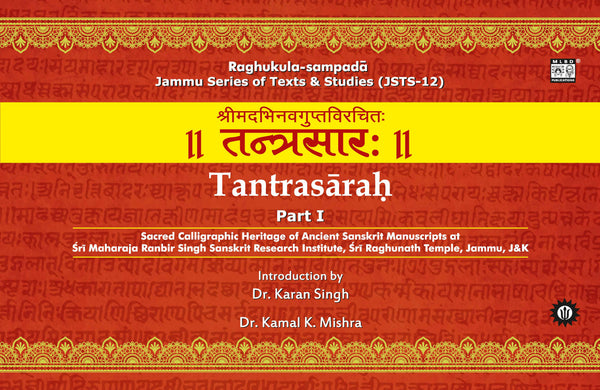 Tantrasarah (2 Parts): Sacred Calligraphic Heritage of Ancient Sanskrit Manuscripts at Sri Maharaja Ranbir Singh Sanskrit Research Institute, Sri Raghunath Temple, Jammu, J&K | Sanskrit, English & Hindi | Jammu Series of Texts & Studies (JSTS-12)