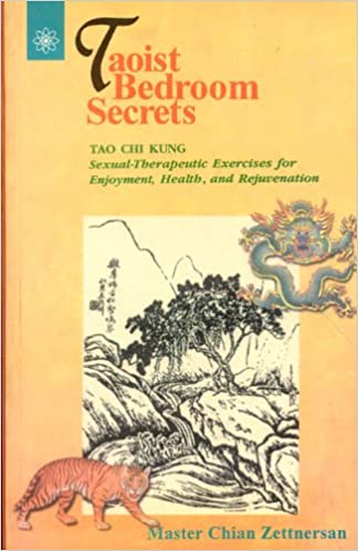 Taoist Bedroom Secrets: Tao Chi Kung: Sexual-Therapeutic Exercises for Enjoyment, Health, and Rejuvenation (PB) | By Master Chian Zettnersan (Author) | MLBD Publications