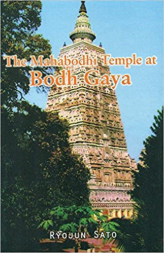 The Mahabodhi Temple at Bodh Gaya - By Ryojun Sato (Author) - MLBD Publications