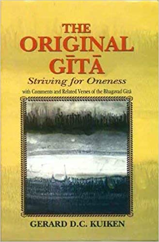 The Original Gita: Striving for Oneness with Comments and Related Verses of the Bhagavad Gita - By Gerard D. C. Kuiken (Author) - MLBD Publications