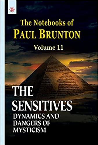 The Sensitives Dynamics and Dangers of Mysticism: The Notebooks of Paul Brunton - Vol. 11 (PB) | By Paul Brunton (Author) | MLBD Publications