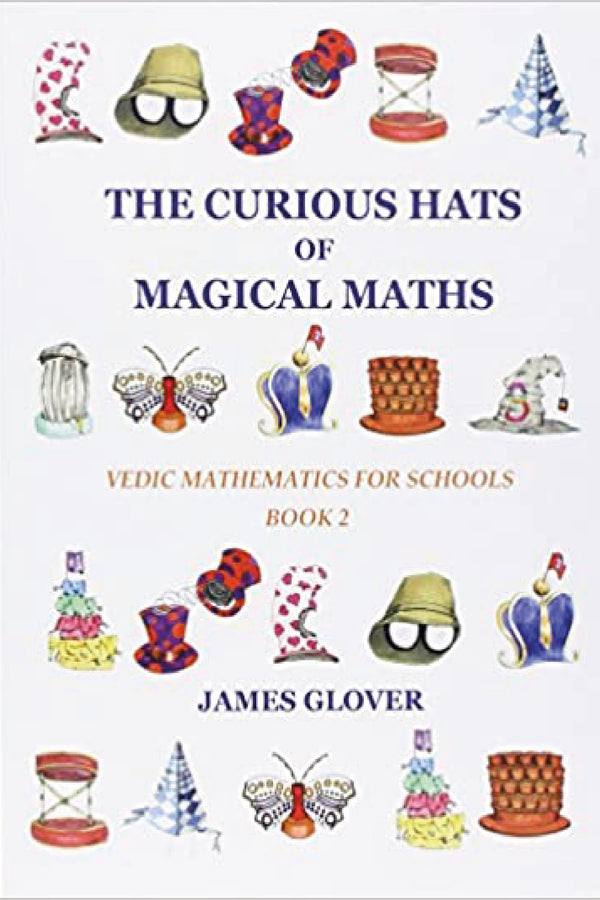 The Curious Hats of Magical Maths: Vedic Mathematics for Schools Book 2: Vedic Mathematics for Schools Book 2 - By James Glover (Author) - MLBD Publications