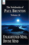 Enlightened Mind, Divine Mind: The Notebooks of Paul Brunton: Volume 16 - By Paul Brunton (Author) - MLBD Publications