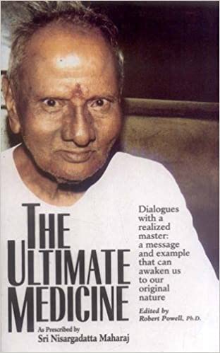 The Ultimate Medicine: As Prescribed by Sri Nisargadatta Maharaj Dialogues with a Realized Master (PB) - By Robert Powell (Author), Nisargadatta (Author), Peter Madill (Author)