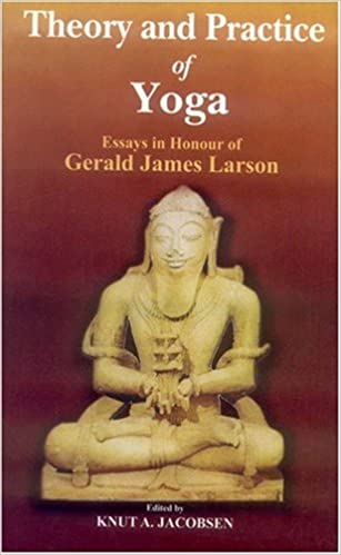 Theory and Practice of Yoga: Essays in Honour of Gerald James Larson (PB) - By Knut A. Jacobsen (Author) - MLBD Publications