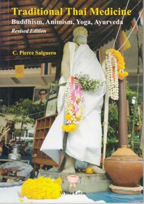 Traditional Thai Medicine: Buddhism Animism, Yoga, Ayurveda (PB) | By Salguero, C. Pierce (Author) | White Lotus