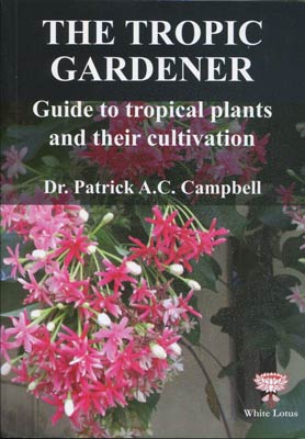 The Tropic Gardener: Guide to Tropical Plants & their Cultivation (PB) | By Campbell, Patrick (Author) | White Lotus