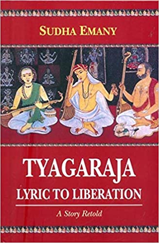 Tyagaraja: Lyric to Liberation: A Story Retold - By Sudha Emany (Author) - MLBD Publication