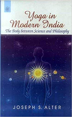Yoga in Modern India: The Body Between Science and Philosophy - By Joseph S. Alter (Author) - MLBD Publications