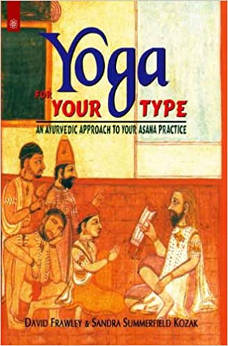 Yoga For Your Type : An Ayurvedic Approach to Your Asana Practice (PB) - By David Frawley (Author) - MLBD Publications