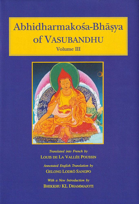 Abhidharmakosa-Bhasya of Vasubandhu - Vol. 1 to 4: The Treasury of the Abhidharma And Its (Auto) Commentary - By Gelong Lodro Sangpo (Author), Bhikkhu K.L. Dhammajoti (Author) - MLBD Publications