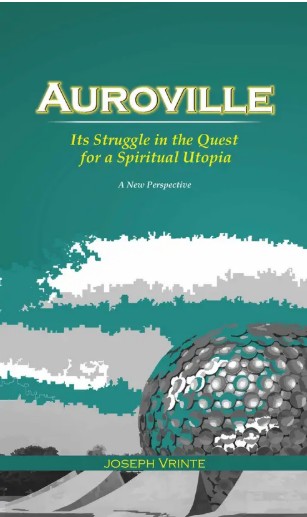 Auroville - Its Struggle in the Quest for a Spiritual Utopia - A New Perspective(HB) | Joseph Vrinte(author) | MLBD Publications