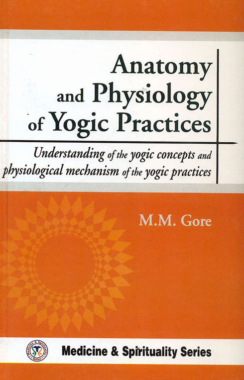 Book cover of Anatomy And Physiology Of Yogic Practices |M M Gore|HB|Mlbd Publications by M M Gore