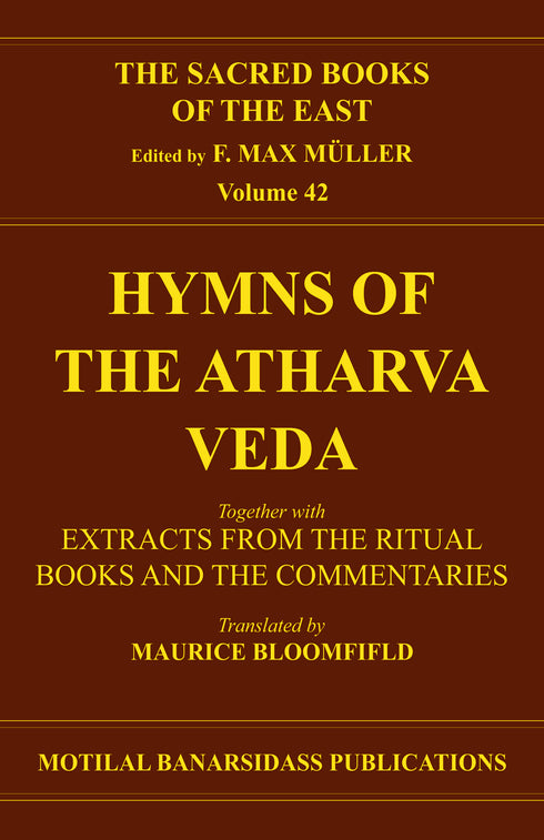 Book cover of S B E (Vol-42) : Hymns Of The Atharva-Veda |Bloomfield M |HB|Mlbd Publications by Bloomfield M