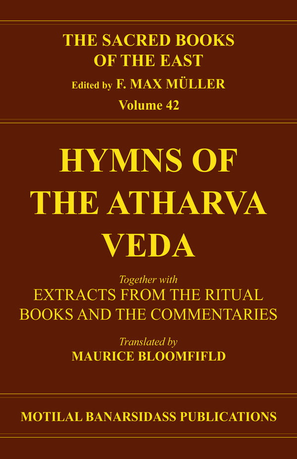 Book cover of S B E (Vol-42) : Hymns Of The Atharva-Veda |Bloomfield M |HB|Mlbd Publications by Bloomfield M