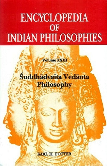 Book cover of Encyclopedia Of Indian Philosophies: Volume 23 Suddhadvaita Vedanta Philosophy |Karl H Potter|HB|Mlbd Publications by Karl H Potter