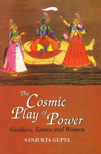 Book cover of Cosmic Play Of Power (Godess Tantra & Women) |Sanjukta Gupta|HB|Mlbd Publications by Sanjukta Gupta