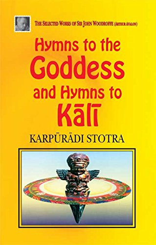 Book cover of Hymns To The Goddess And Hymns To Kali: Karpuradi Stotra: The Selected Works Of Sir Woodrofee (Arthur Avalon) |Sir John Woodroffe|PB|New Age Books by Sir John Woodroffe