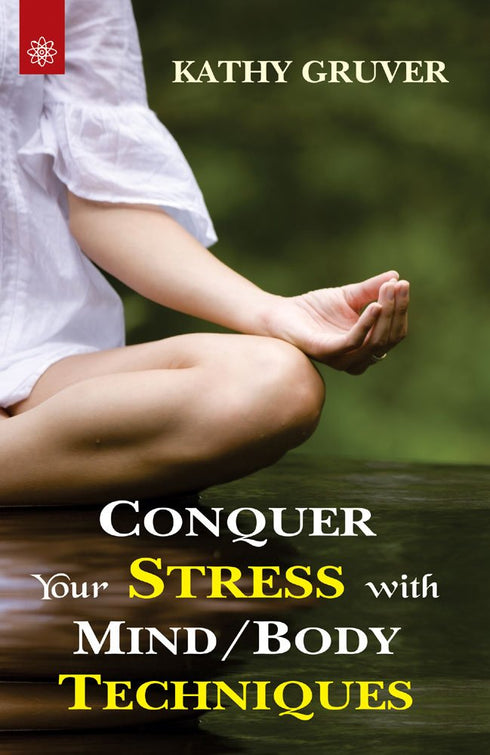 Book cover of Conquer Your Stress With Mind / Body Techniques |Kathy Gruver|PB|New Age Books by Kathy Gruver