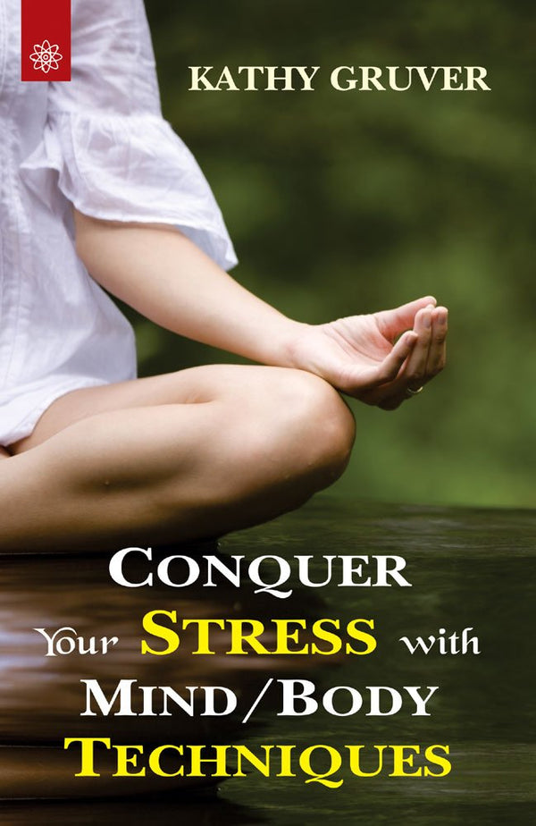 Book cover of Conquer Your Stress With Mind / Body Techniques |Kathy Gruver|PB|New Age Books by Kathy Gruver