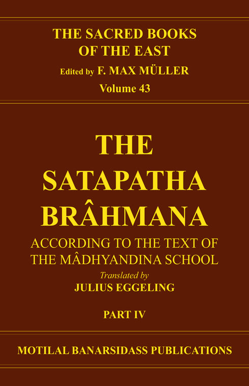 Book cover of S B E (Vol-43) : Satapatha Brahmana (Part-4) |Eggeling J |HB|Mlbd Publications by Eggeling J