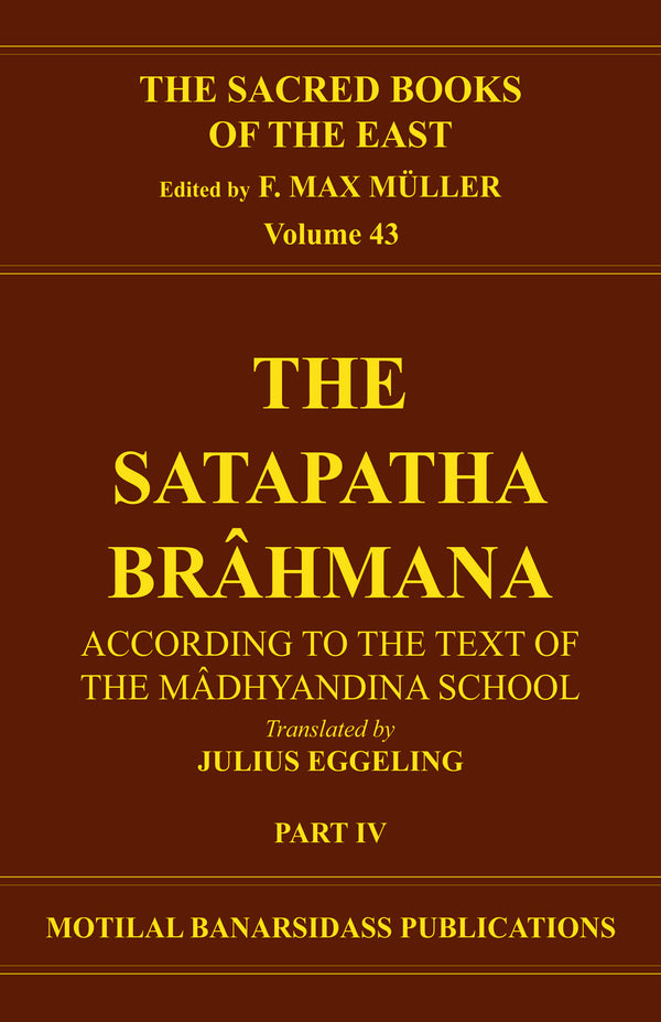 Book cover of S B E (Vol-43) : Satapatha Brahmana (Part-4) |Eggeling J |HB|Mlbd Publications by Eggeling J