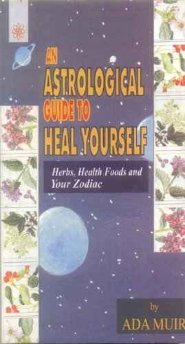 Book cover of An Astrological Guide To Heal Yourself: Herbs, Health Foods And Your Zodiac |Ada Muir|PB|New Age Books by Ada Muir