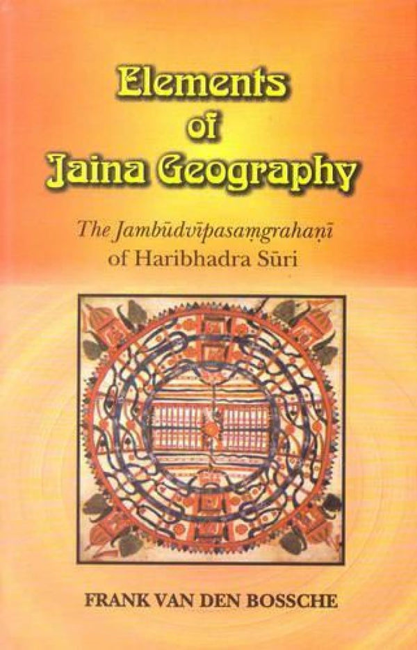Book cover of Elements Of Jaina Geography |Frank Van Den Bossche|HB|Mlbd Publications by Frank Van Den Bossche