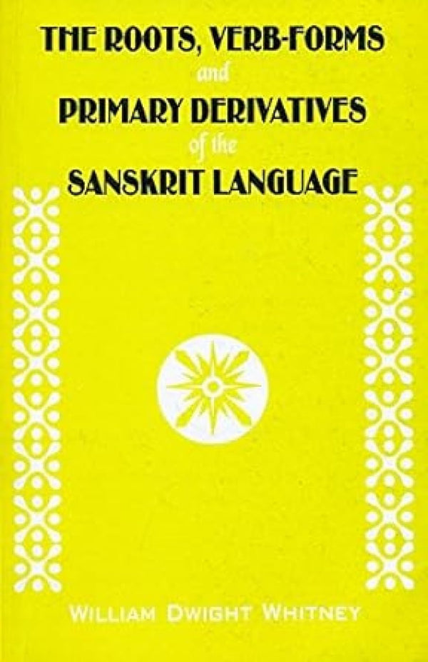 Book cover of Roots Verb Forms And Primary Derivatives Of The Sanskrit Language |Whitney William Dwight|PB|Mlbd Publications by Whitney William Dwight