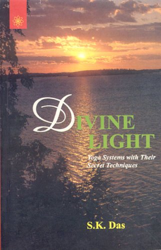 Book cover of Divine Light: Yoga Systems With Their Secret Techniques |S.K.Das|PB|New Age Books by S.K.Das