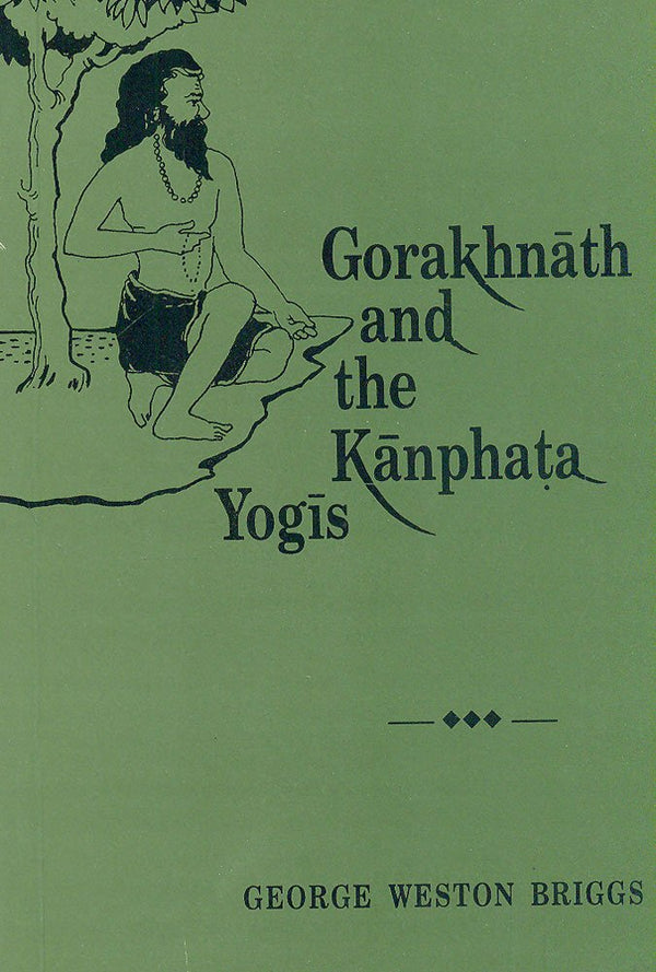 Book cover of Gorakhnath And The Kanphata Yogis |Briggs George W |PB|Mlbd Publications by Briggs George W
