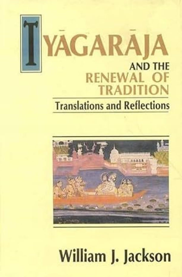 Book cover of Tyagaraja And The Renewal Of Traditions |Jackson William J|HB|Mlbd Publications by Jackson William J