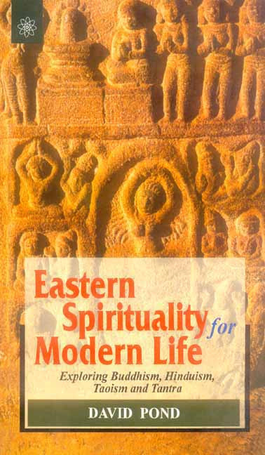Book cover of Eastern Spirituality For Modern Life: Exploring Buddhism, Hinduism, Taoism And Tantra |David Pond|PB|New Age Books by David Pond