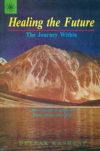 Book cover of Healing The Future: The Journey Within |Deepak Kashyap|PB|New Age Books by Deepak Kashyap