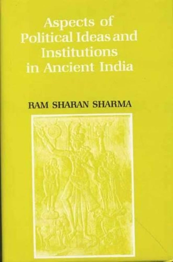 Book cover of Aspects Of Political Ideas And Institutions In Ancient India |Ram Sharan Sharma|HB|Mlbd Publications by Ram Sharan Sharma