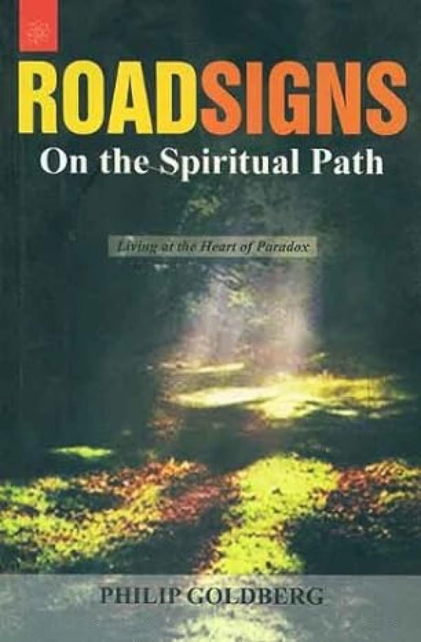 Book cover of Roadsigns On The Spiritual Path: Living At The Heart Of Paradox |Philip Goldberg|PB|New Age Books by Philip Goldberg
