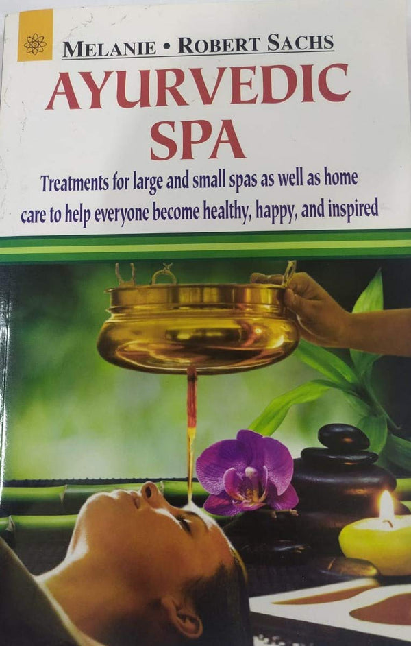 Book cover of Ayurvedic Spa: Treatments For Large And Small Spas As Well As Home Care To Help Everyone Become Healthy, Happy, And Inspired |Melanie, Robert Sachs|PB|New Age Books by Melanie, Robert Sachs