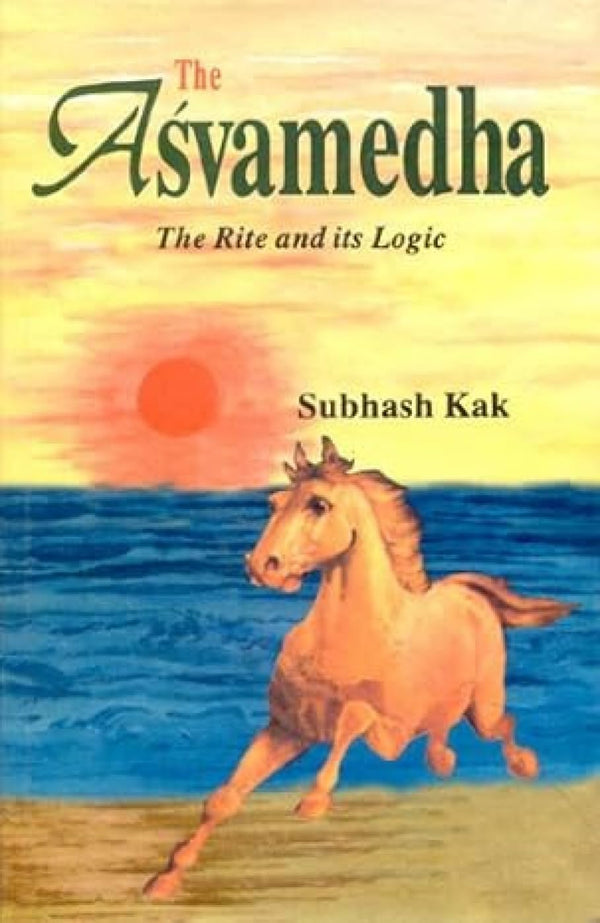 Book cover of The Asvamedha : The Rite And Its Logic |Kak Subhash|HB|Mlbd Publications by Kak Subhash