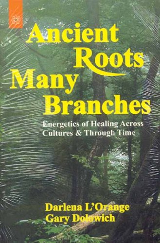 Book cover of Ancient Roots, Many Branches: Energetics Of Healing Across Cultures And Through Time: Energetic Of Healing Across Cultures And Through Time |Darlena L. Orange|PB|New Age Books by Darlena L. Orange