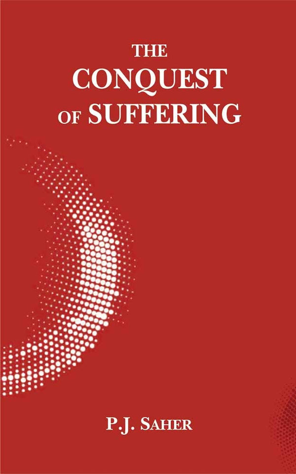 Book cover of The Conquest Of Suffering: An Enlarged Anthology Of George Grimm'S Works On Buddhist Philosophy And Metaphysics |P.J. Saher |PB|Mlbd Publications by P.J. Saher